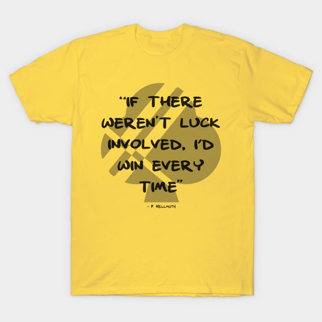 If It Weren't For Luck T-Shirt by SuitedApparel